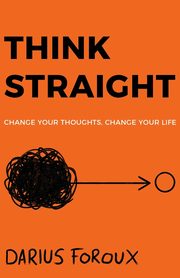 THINK STRAIGHT, Foroux Darius