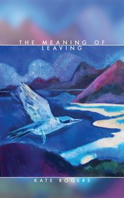 The Meaning of Leaving, Rogers Kate