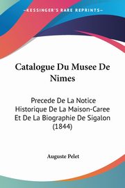 Catalogue Du Musee De Nimes, Pelet Auguste