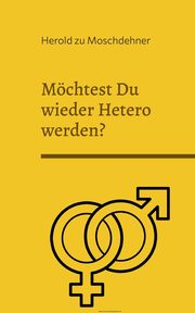 Mchtest Du wieder Hetero werden?, zu Moschdehner Herold