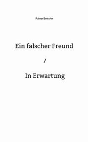 Ein falscher Freund / In Erwartung, Bressler Rainer