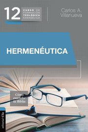 Hermenutica, cmo entender la Biblia, Villanueva Carlos A.