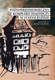 ksiazka tytu: Pnoredniowieczny kompleks osadniczy w Starym Rypinie autor: Lewandowska Jadwiga