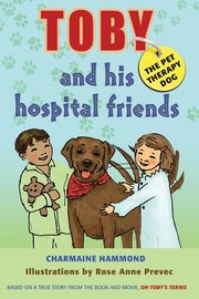 ksiazka tytu: Toby, the Pet Therapy Dog, and His Hospital Friends autor: Hammond Charmaine