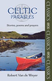 Celtic Parables - Stories, poems and prayers, Van de Weyer Robert