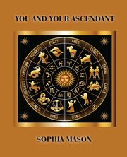 You and Your Ascendant, Mason Sophia