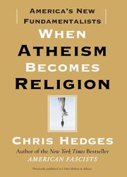 When Atheism Becomes Religion, Hedges Chris