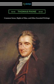 Common Sense, Rights of Man, and Other Essential Writings of Thomas Paine, Paine Thomas