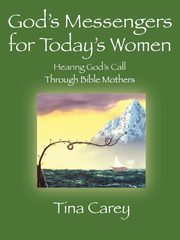 God's Messengers for Today's Women, Carey Tina