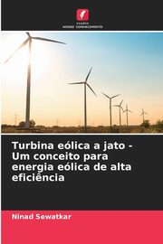 Turbina elica a jato - Um conceito para energia elica de alta efici?ncia, Sewatkar Ninad