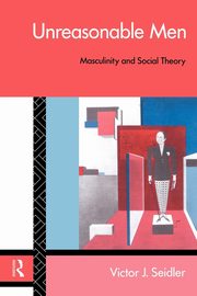 Unreasonable Men, Seidler Victor J.