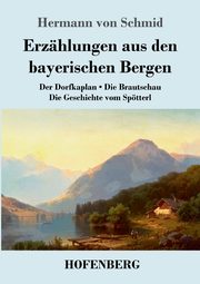 Erzhlungen aus den bayerischen Bergen, Schmid Hermann von
