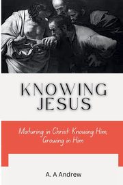 Knowing Jesus, Amofa Adjei Andrew