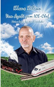 Vom Azubi zum ICE-Chef, Kilian Klaus