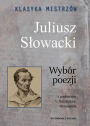 Klasyka mistrzw Juliusz Sowacki Wybr poezji, Sowacki Juliusz