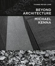 Michael Kenna - Beyond Architecture, Meyer-Lohr Yvonne