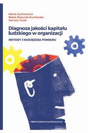 ksiazka tytu: Diagnoza jakoci kapitau ludzkiego w organizacji autor: Juchnowicz Marta, Mazurek-Kucharska Beata, Turek Dariusz