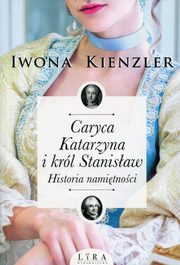 ksiazka tytu: Caryca Katarzyna i krl Stanisaw autor: Kienzler Iwona