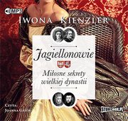 ksiazka tytu: Jagiellonowie Miosne sekrety wielkiej dynastii autor: Kienzler Iwona