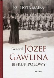 ksiazka tytu: Genera Jzef Gawlina Biskup polowy autor: Majka Piotr