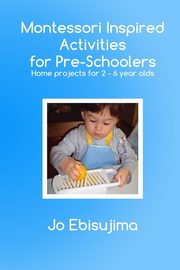 Montessori Inspired Activities for Pre-Schoolers, Ebisujima Jo