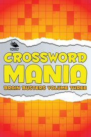 Crossword Mania - Brain Busters Volume Three, Speedy Publishing LLC