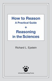 How to Reason + Reasoning in the Sciences, Epstein Richard L