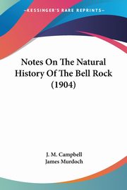 Notes On The Natural History Of The Bell Rock (1904), Campbell J. M.