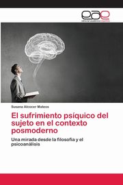 El sufrimiento psquico del sujeto en el contexto posmoderno, Alcocer Mateos Susana