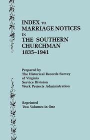Index to Marriage Notices in the Southern Churchman, 1835-1941. Two Volumes in One (Volume I, 