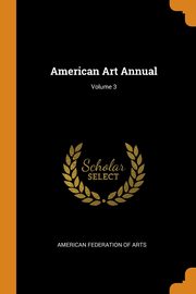 ksiazka tytu: American Art Annual; Volume 3 autor: American Federation Of Arts