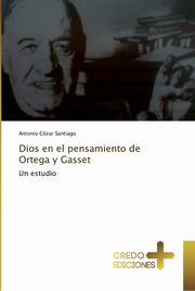 Dios en el pensamiento de Ortega y Gasset, Czar Santiago Antonio