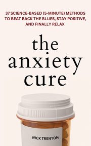 ksiazka tytu: The Anxiety Cure autor: Trenton Nick