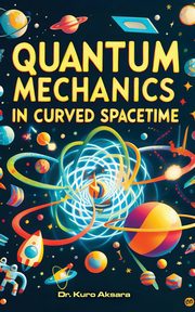 Quantum Mechanics in Curved Spacetime, Aksara Kuro