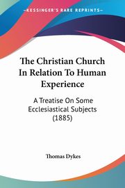 The Christian Church In Relation To Human Experience, Dykes Thomas
