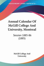 Annual Calendar Of McGill College And University, Montreal, McGill College And University