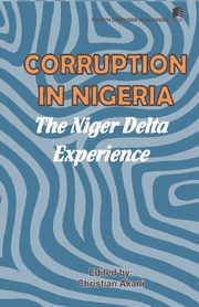 Corruption in Nigeria. The Niger Delta Experience, Akani Christian