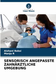 SENSORISCH ANGEPASSTE ZAHNRZTLICHE UMGEBUNG, Baksi Aishani