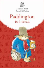 ksiazka tytu: Paddington tu i teraz autor: Bond Michael