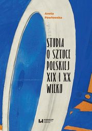 ksiazka tytu: Studia o sztuce polskiej XIX i XX wieku autor: Pawowska Aneta