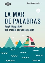 ksiazka tytu: La mar de palabras Jzyk hiszpaski dla rednio zaawansowanych autor: Wawrykowicz Anna