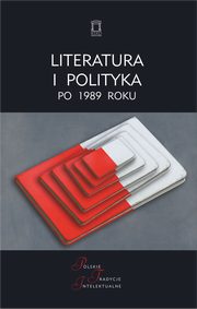 ksiazka tytu: Literatura i polityka po 1989 roku autor: 