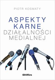 Aspekty karne dzialalnoci medialnej, Kosmaty Piotr