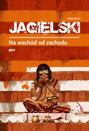 ksiazka tytu: Na wschd od zachodu autor: Jagielski Wojciech