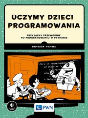 ksiazka tytu: Uczymy dzieci programowania autor: Payne Bryson