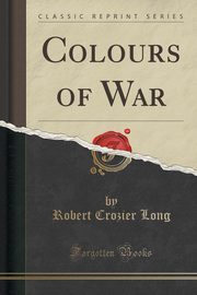ksiazka tytu: Colours of War (Classic Reprint) autor: Long Robert Crozier