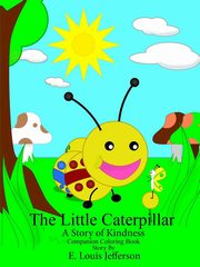 ksiazka tytu: The Little Caterpillar-A Story of Kindness-Companion Coloring Book autor: Jefferson E. Louis