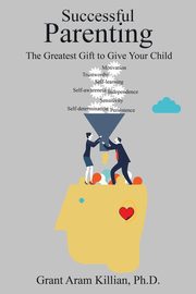 ksiazka tytu: Successful Parenting autor: Killian Ph.D. Grant Aram