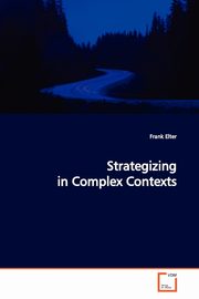 ksiazka tytu: Strategizing in  Complex Contexts autor: Elter Frank