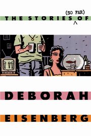 The Stories (So Far) of Deborah Eisenberg, Eisenberg Deborah